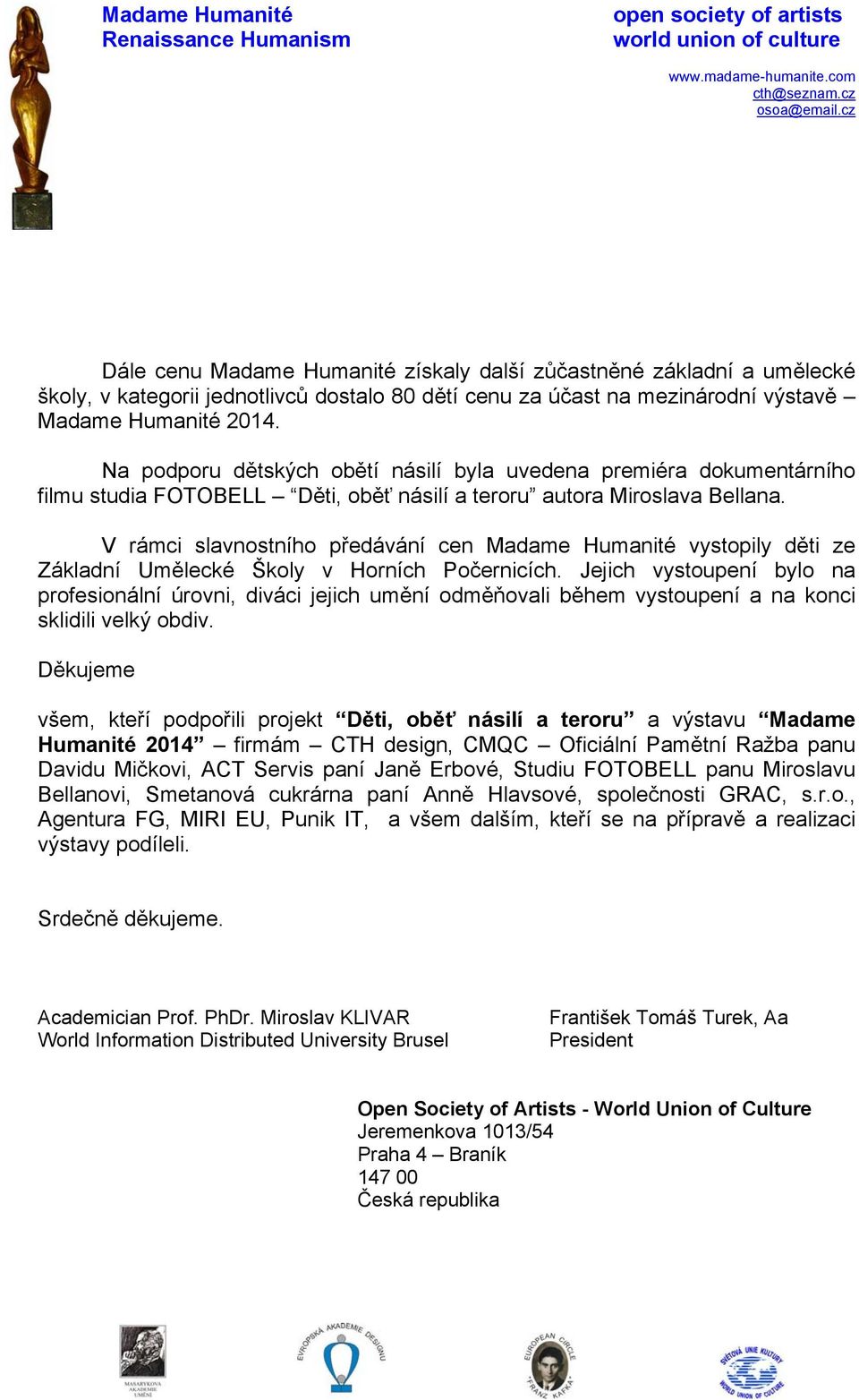 V rámci slavnostního předávání cen Madame Humanité vystopily děti ze Základní Umělecké Školy v Horních Počernicích.