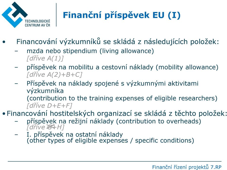 training expenses of eligible researchers) [dříve D+E+F] Financování hostitelských organizací se skládá z těchto položek: příspěvek na režijní náklady