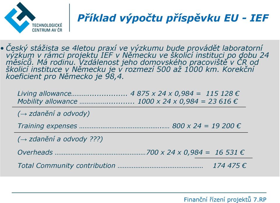 Korekční koeficient pro Německo je 98,4. Living allowance... 4 875 x 24 x 0,984 = 115 128 Mobility allowance.