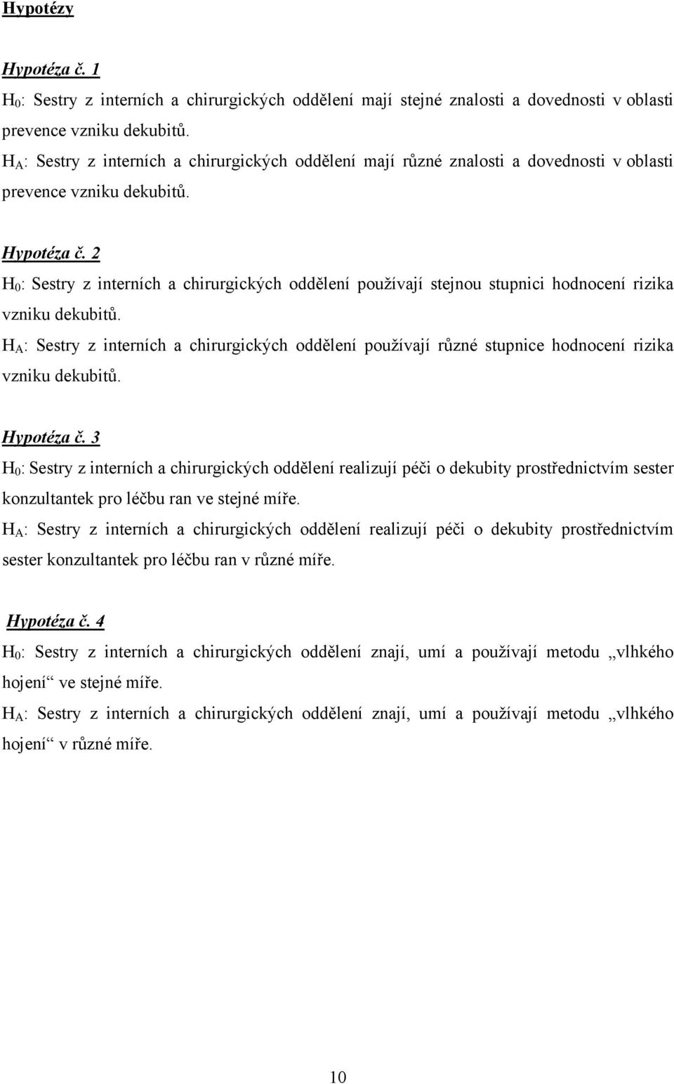 2 H 0 : Sestry z interních a chirurgických oddělení používají stejnou stupnici hodnocení rizika vzniku dekubitů.