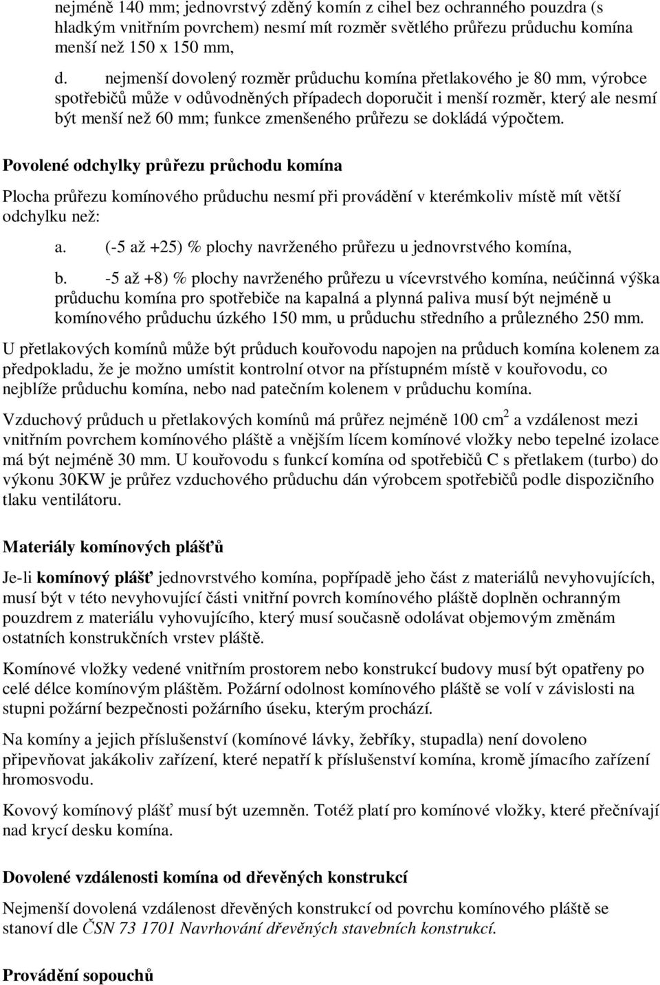 výpotem. Povolené odchylky prezu prchodu komína Plocha prezu komínového prduchu nesmí pi provádní v kterémkoliv míst mít vtší odchylku než: a.