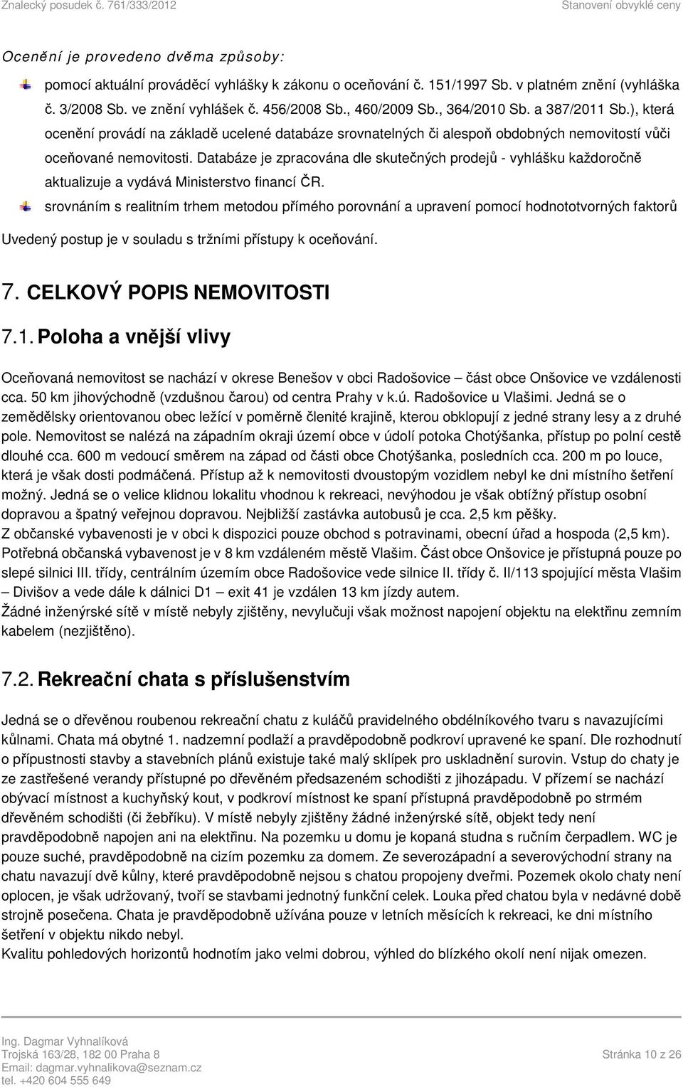 Databáze je zpracována dle skutečných prodejů - vyhlášku každoročně aktualizuje a vydává Ministerstvo financí ČR.