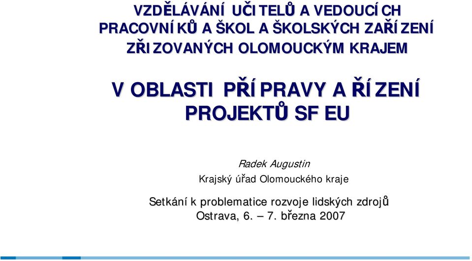 ŘÍZENÍ PROJEKTŮ SF EU Radek Augustin Krajský úřad Olomouckého