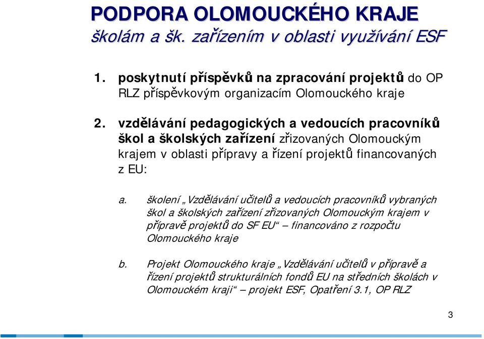 školení Vzdělávání učitelů a vedoucích pracovníků vybraných škol a školských zařízení zřizovaných Olomouckým krajem v přípravě projektů do SF EU financováno z rozpočtu