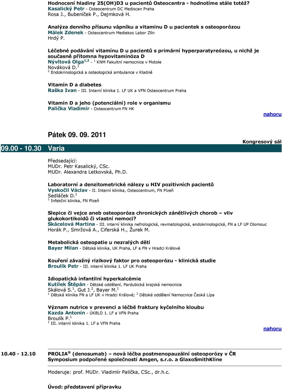 Léčebné podávání vitamínu D u pacientů s primární hyperparatyreózou, u nichž je současně přítomna hypovitaminóza D Nývltová Olga 1,2-1 KNM Fakultní nemocnice v Motole Nováková D.