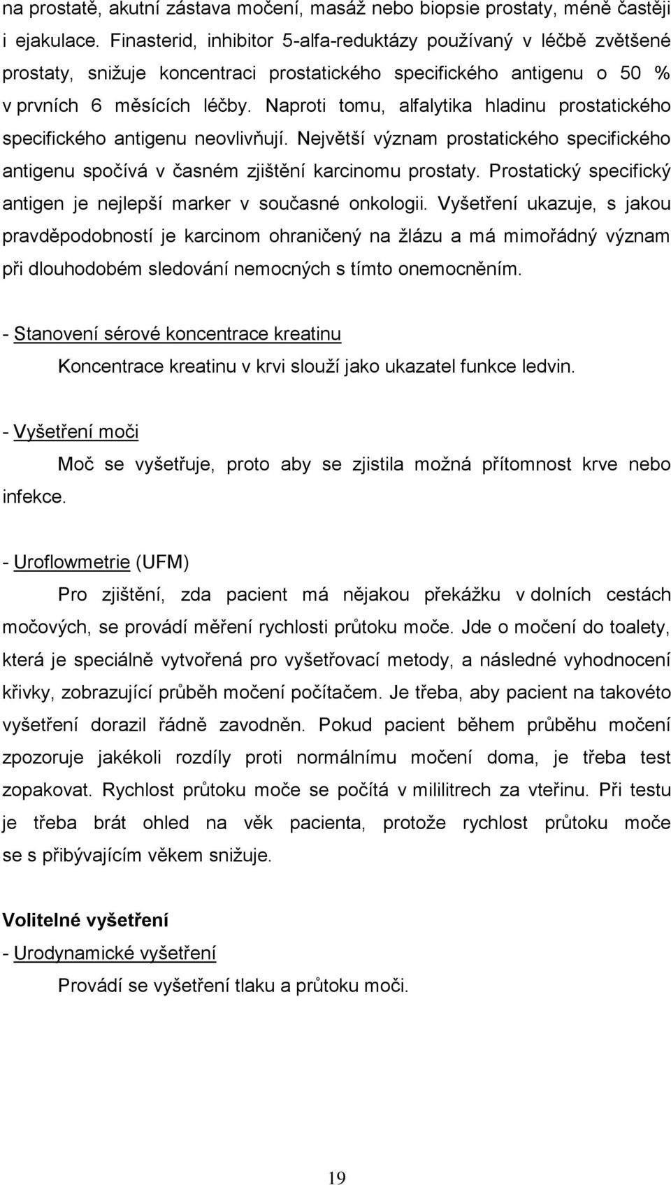 Naproti tomu, alfalytika hladinu prostatického specifického antigenu neovlivňují. Největší význam prostatického specifického antigenu spočívá v časném zjištění karcinomu prostaty.