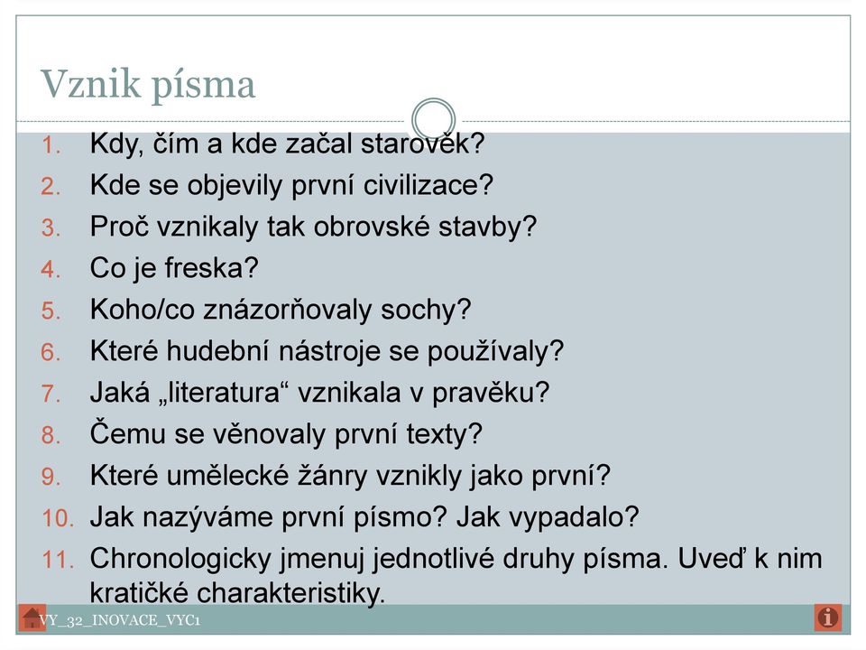 Které hudební nástroje se používaly? 7. Jaká literatura vznikala v pravěku? 8. Čemu se věnovaly první texty? 9.