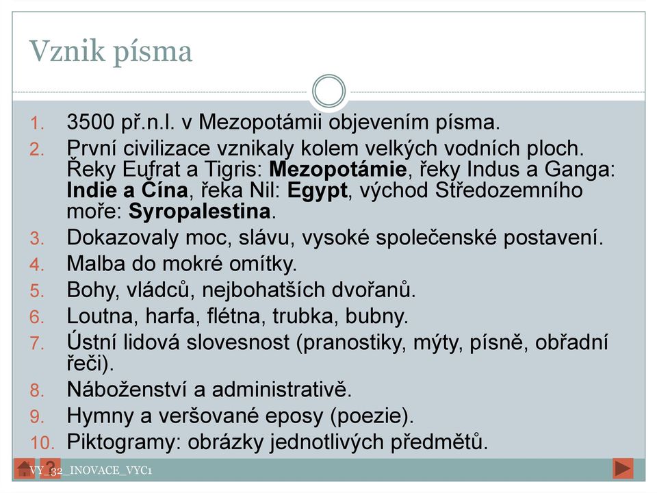 Dokazovaly moc, slávu, vysoké společenské postavení. 4. Malba do mokré omítky. 5. Bohy, vládců, nejbohatších dvořanů. 6.