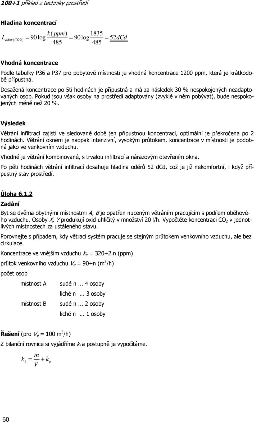 Pokud jsou však osoby na prostředí adaptovány (zvyklé v něm pobývat), bude nespokojených méně než 0 %.