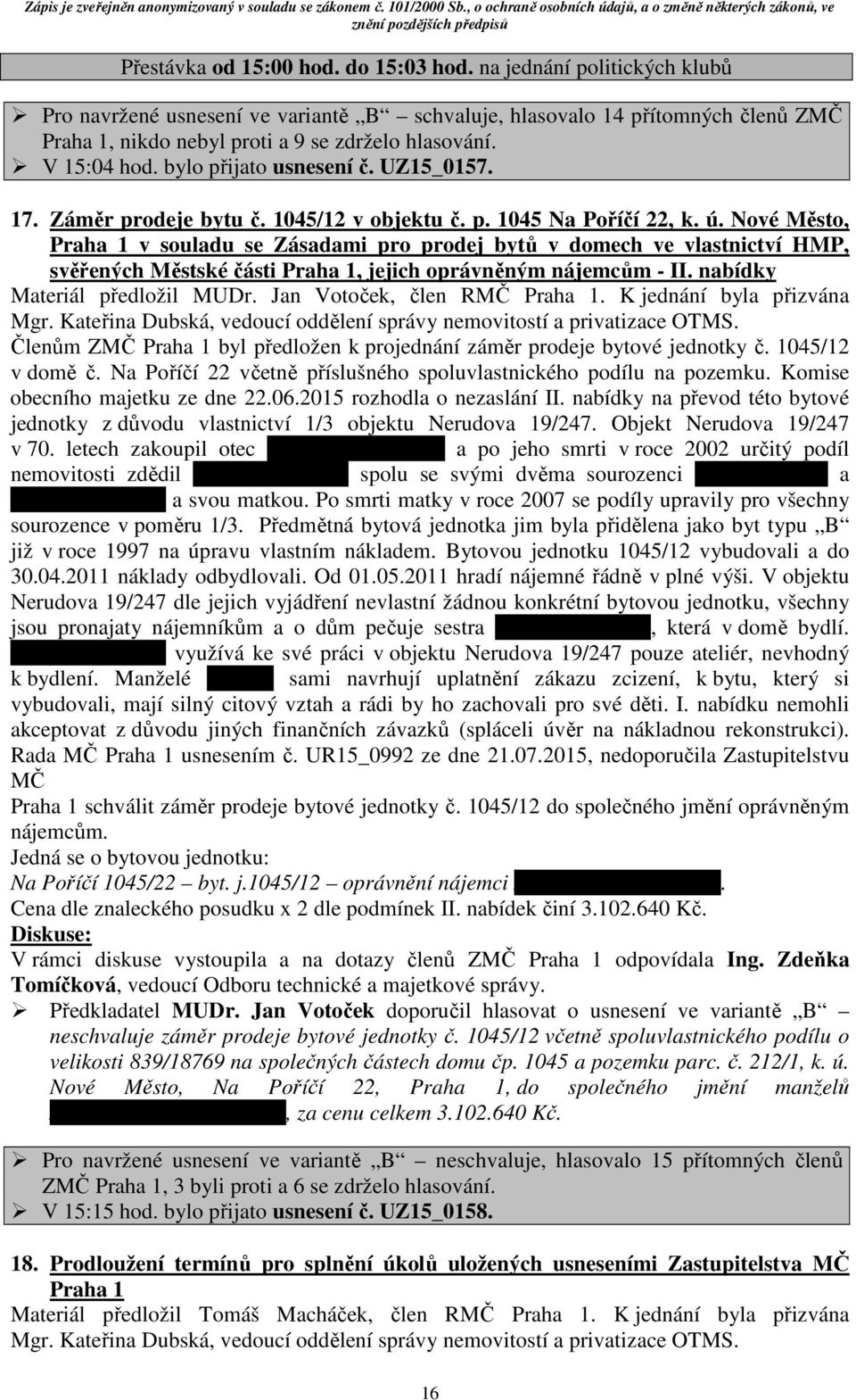 Nové Město, Praha 1 v souladu se Zásadami pro prodej bytů v domech ve vlastnictví HMP, svěřených Městské části Praha 1, jejich oprávněným nájemcům - II. nabídky Materiál předložil MUDr.