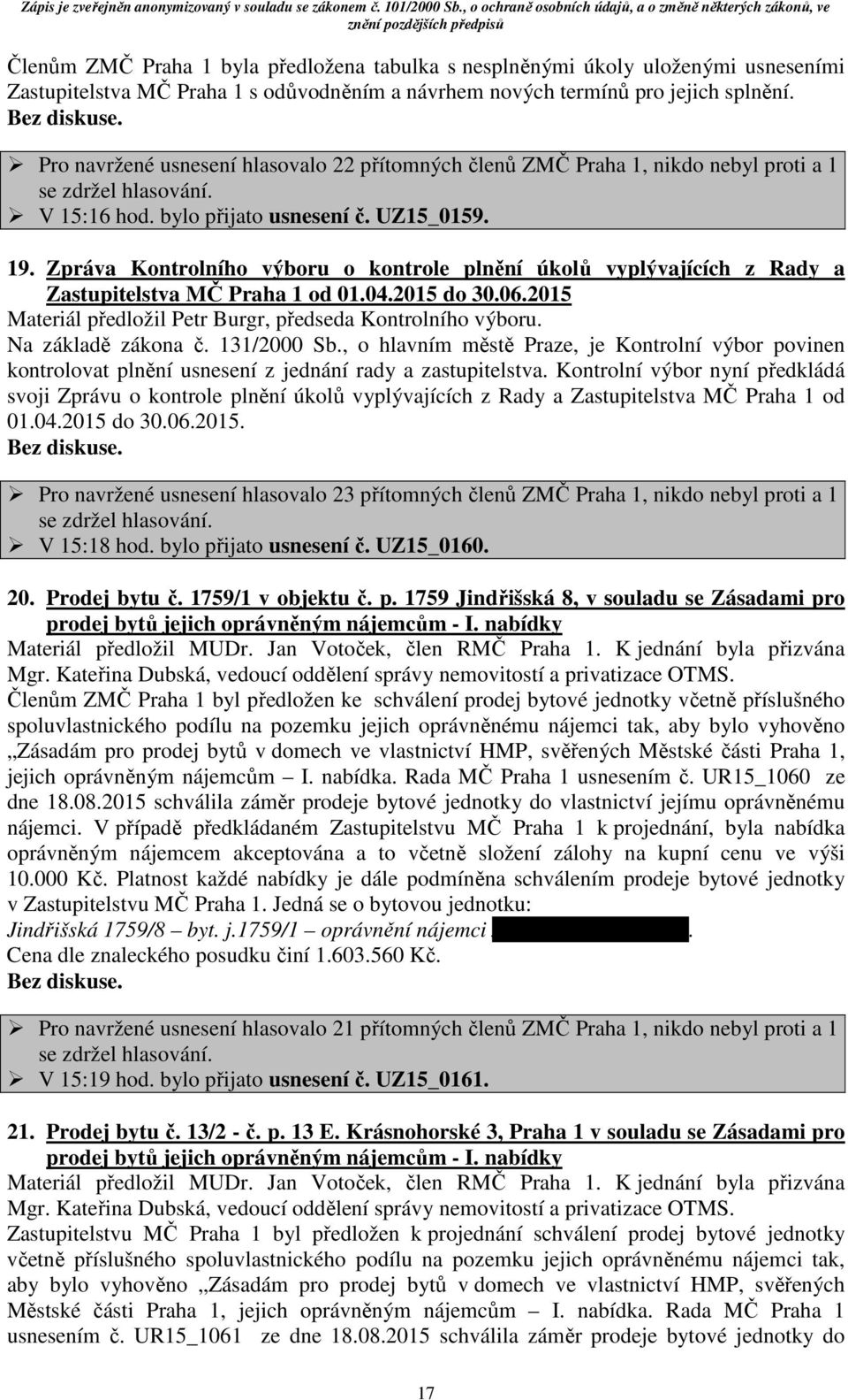 Zpráva Kontrolního výboru o kontrole plnění úkolů vyplývajících z Rady a Zastupitelstva MČ Praha 1 od 01.04.2015 do 30.06.2015 Materiál předložil Petr Burgr, předseda Kontrolního výboru.