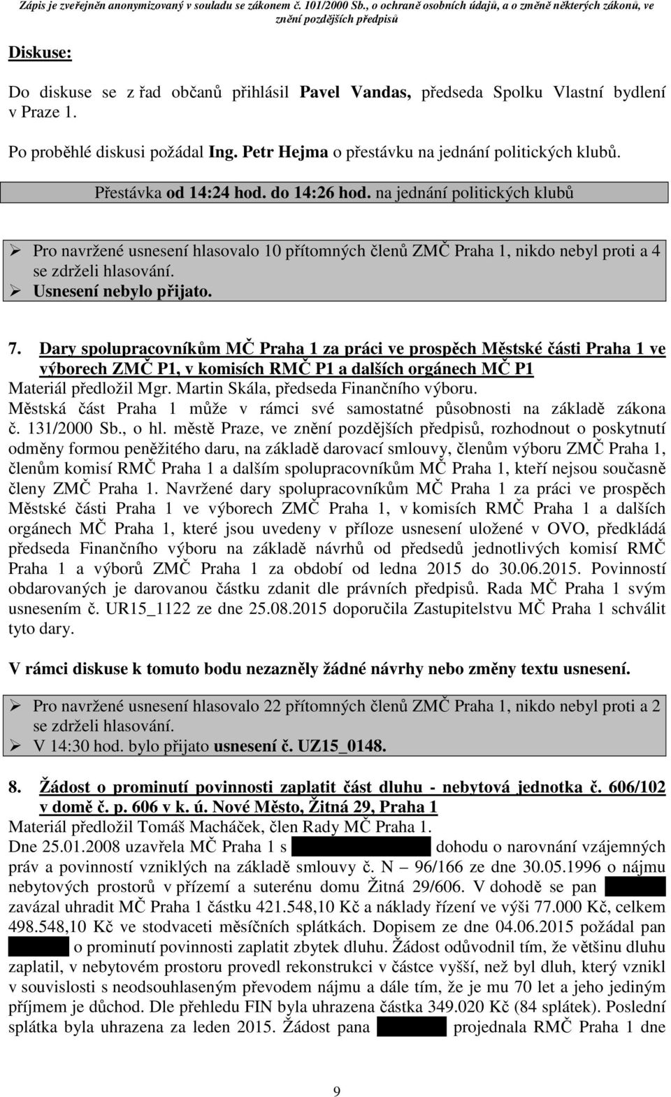 7. Dary spolupracovníkům MČ Praha 1 za práci ve prospěch Městské části Praha 1 ve výborech ZMČ P1, v komisích RMČ P1 a dalších orgánech MČ P1 Materiál předložil Mgr.