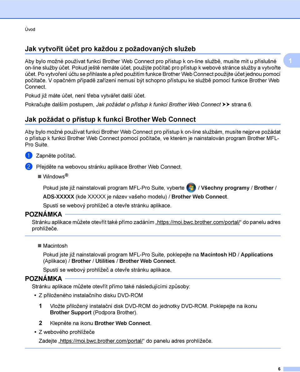 Po vytvoření účtu se přihlaste a před použitím funkce Brother Web Connect použijte účet jednou pomocí počítače.