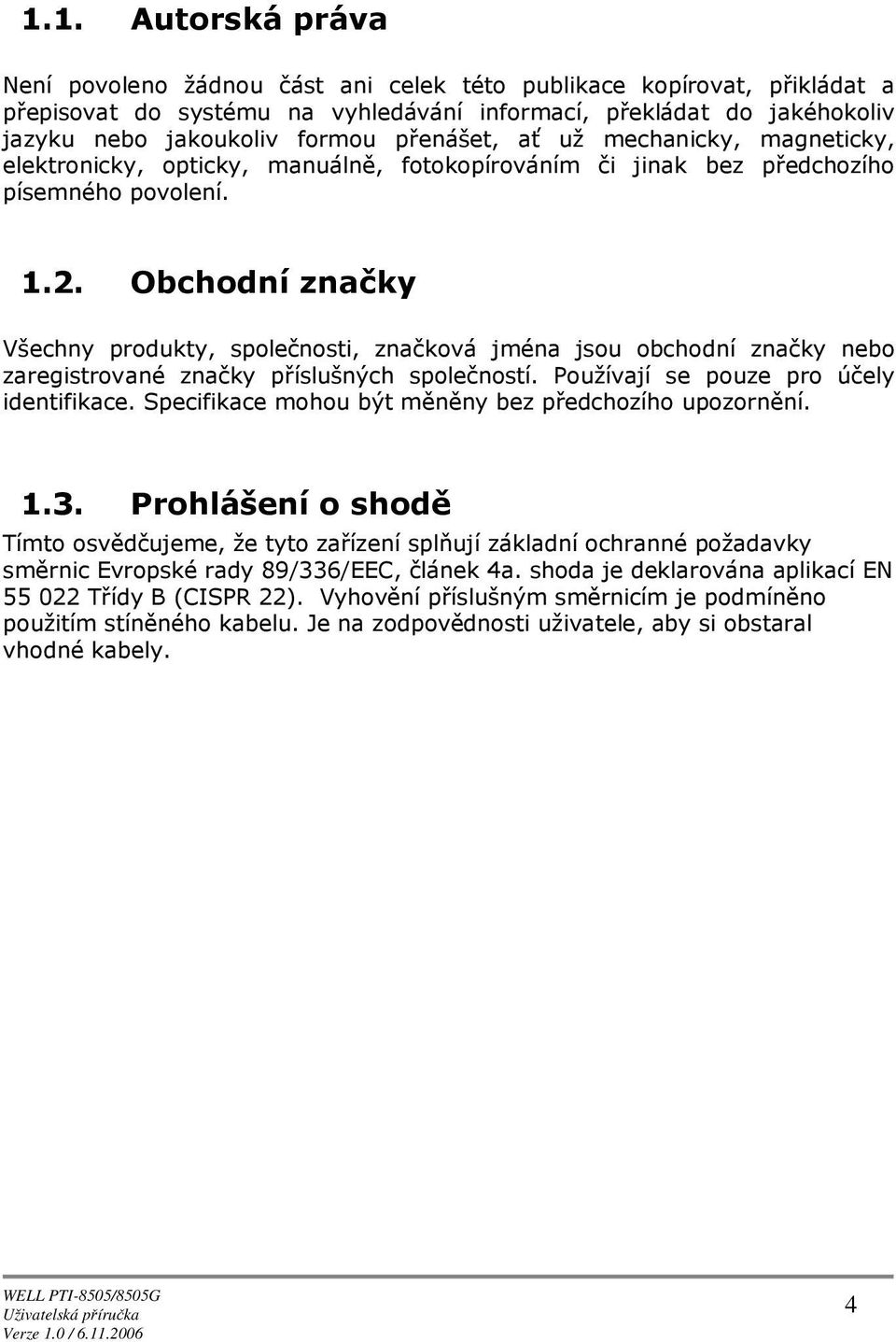 Obchdní značky Všechny prdukty, splečnsti, značkvá jména jsu bchdní značky neb zaregistrvané značky příslušných splečnstí. Pužívají se puze pr účely identifikace.