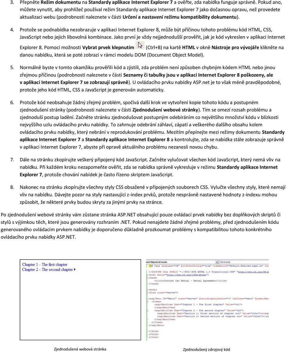 režimu kompatibility dokumentu). 4. Protože se podnabídka nezobrazuje v aplikaci Internet Explorer 8, může být příčinou tohoto problému kód HTML, CSS, JavaScript nebo jejich libovolná kombinace.