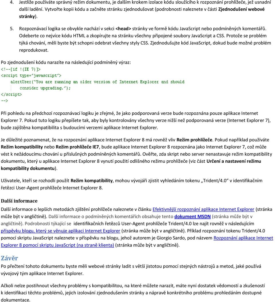 Rozpoznávací logika se obvykle nachází v sekci <head> stránky ve formě kódu JavaScript nebo podmíněných komentářů.