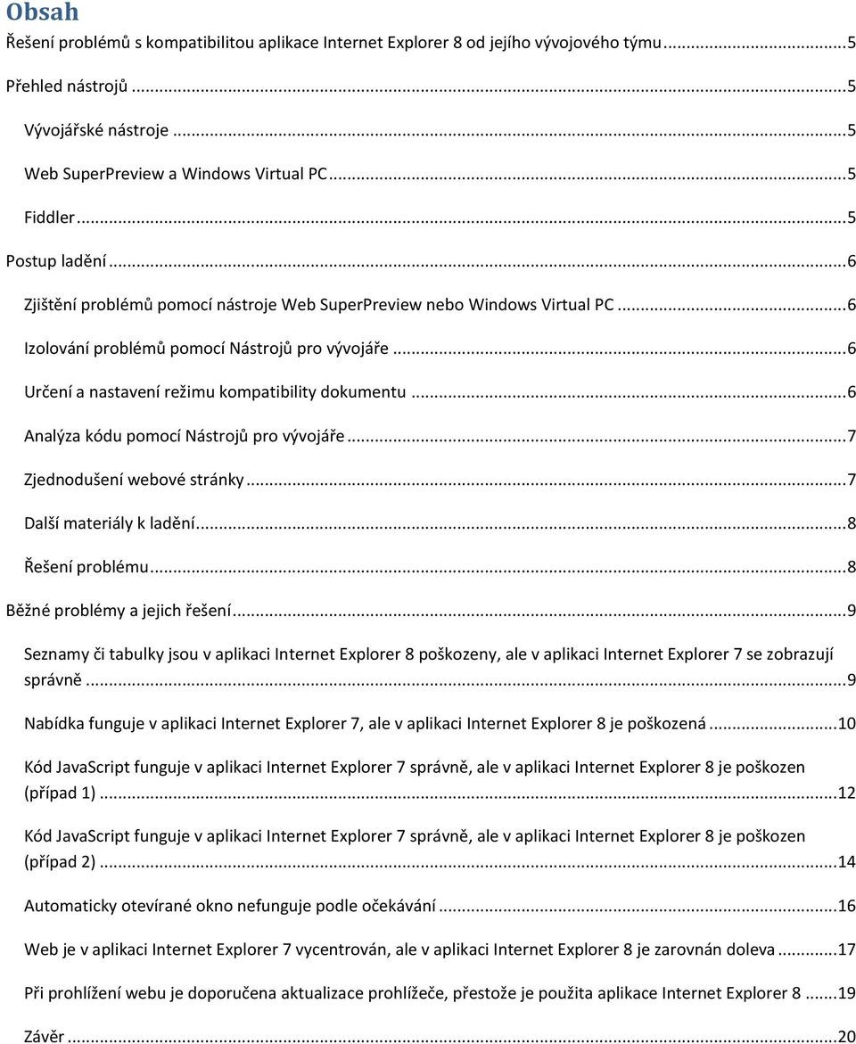 .. 6 Určení a nastavení režimu kompatibility dokumentu... 6 Analýza kódu pomocí Nástrojů pro vývojáře... 7 Zjednodušení webové stránky... 7 Další materiály k ladění... 8 Řešení problému.