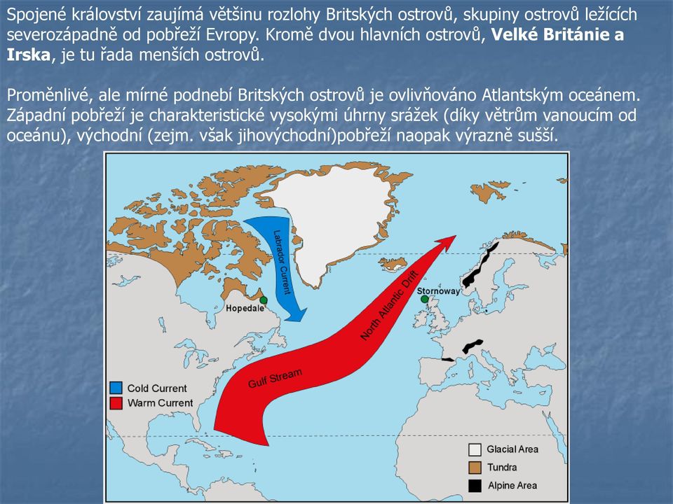 Proměnlivé, ale mírné podnebí Britských ostrovů je ovlivňováno Atlantským oceánem.
