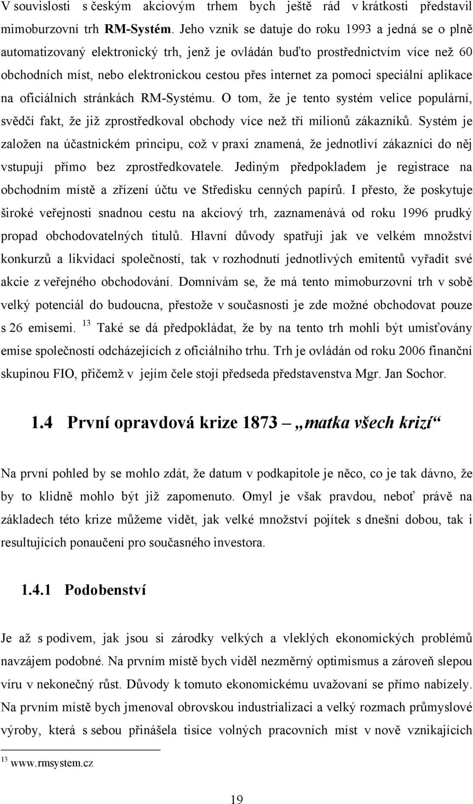 pomoci speciální aplikace na oficiálních stránkách RM-Systému. O tom, ţe je tento systém velice populární, svědčí fakt, ţe jiţ zprostředkoval obchody více neţ tří milionů zákazníků.