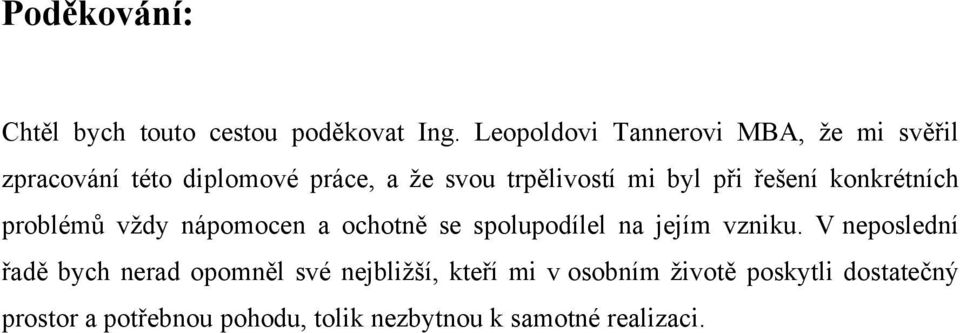 při řešení konkrétních problémů vţdy nápomocen a ochotně se spolupodílel na jejím vzniku.