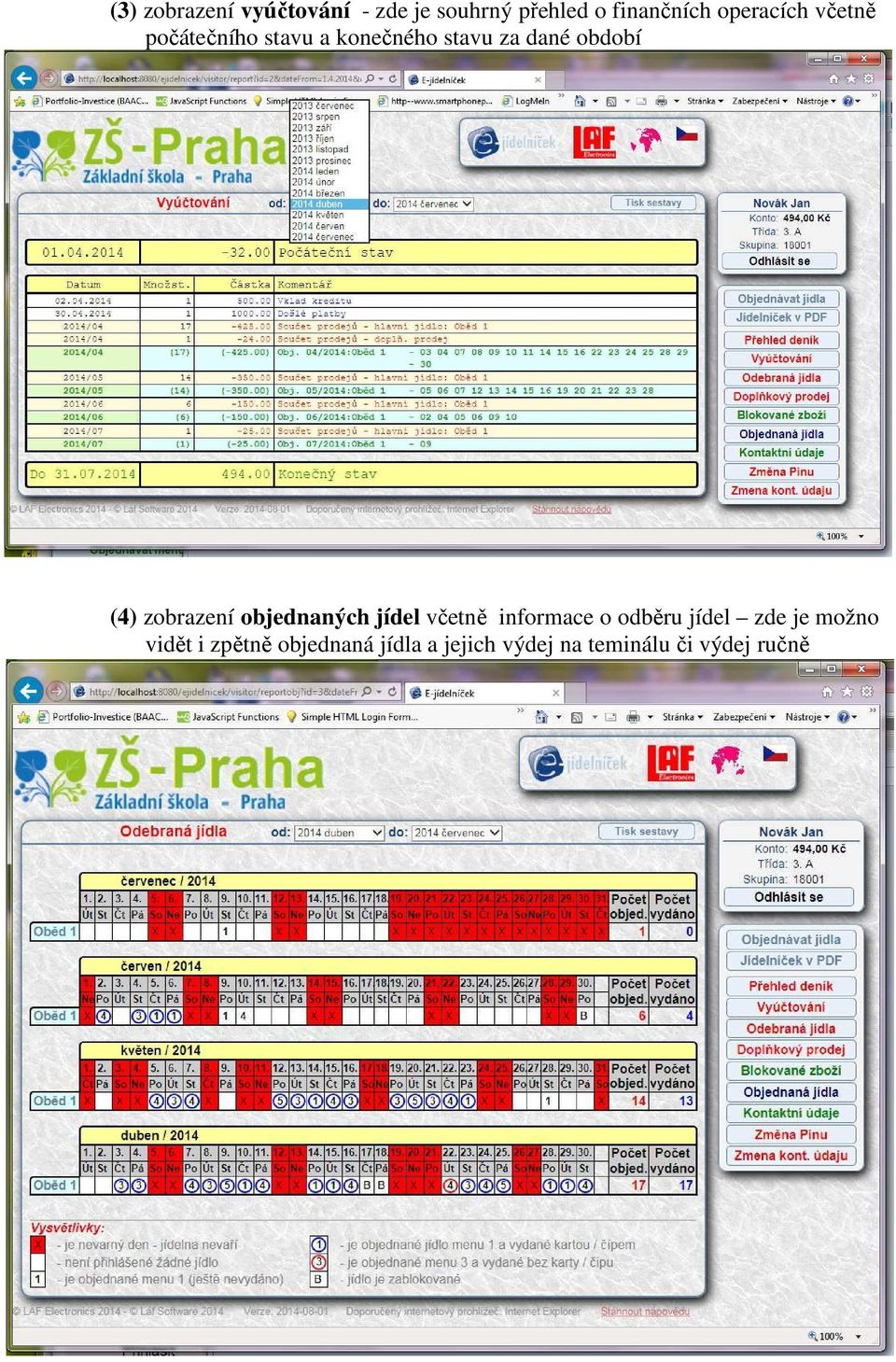 (4) zobrazení objednaných jídel včetně informace o odběru jídel zde