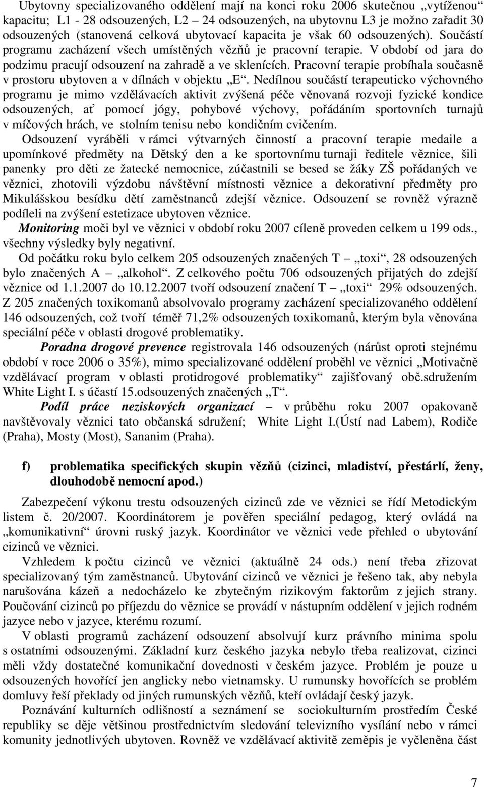 Pracovní terapie probíhala současně v prostoru ubytoven a v dílnách v objektu E.