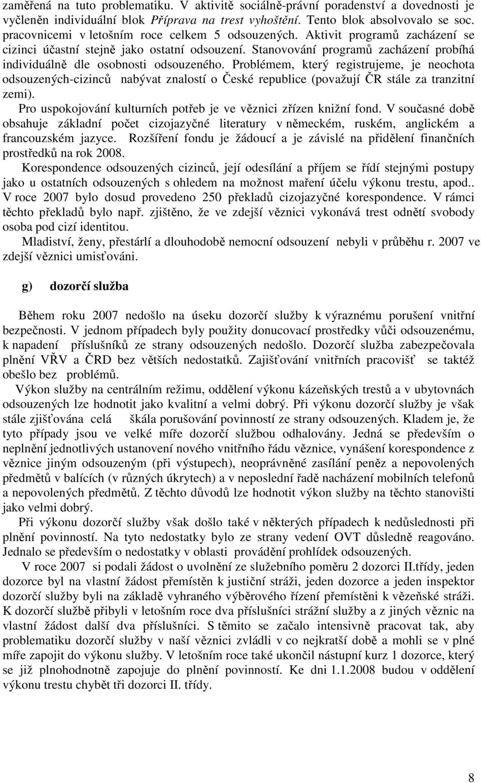 Stanovování programů zacházení probíhá individuálně dle osobnosti odsouzeného.