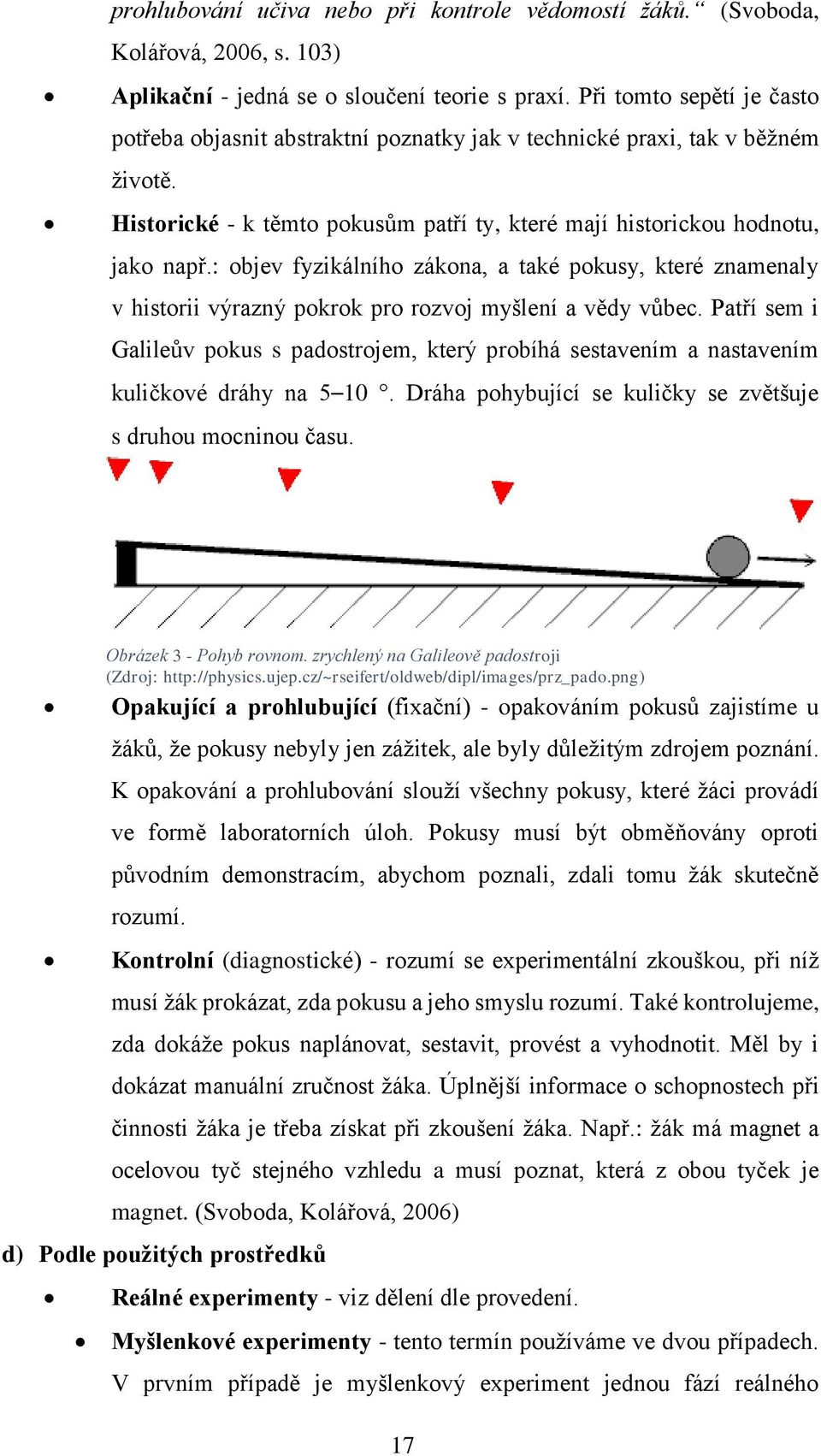 : objev fyzikálního zákona, a také pokusy, které znamenaly v historii výrazný pokrok pro rozvoj myšlení a vědy vůbec.