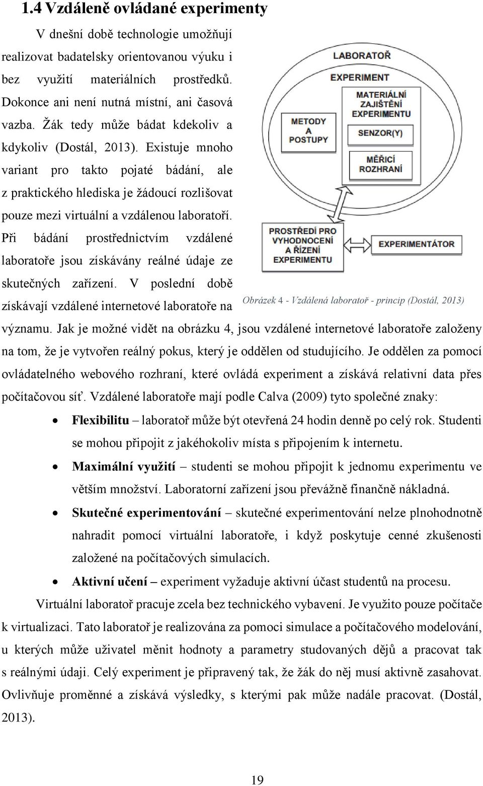 Při bádání prostřednictvím vzdálené laboratoře jsou získávány reálné údaje ze skutečných zařízení.