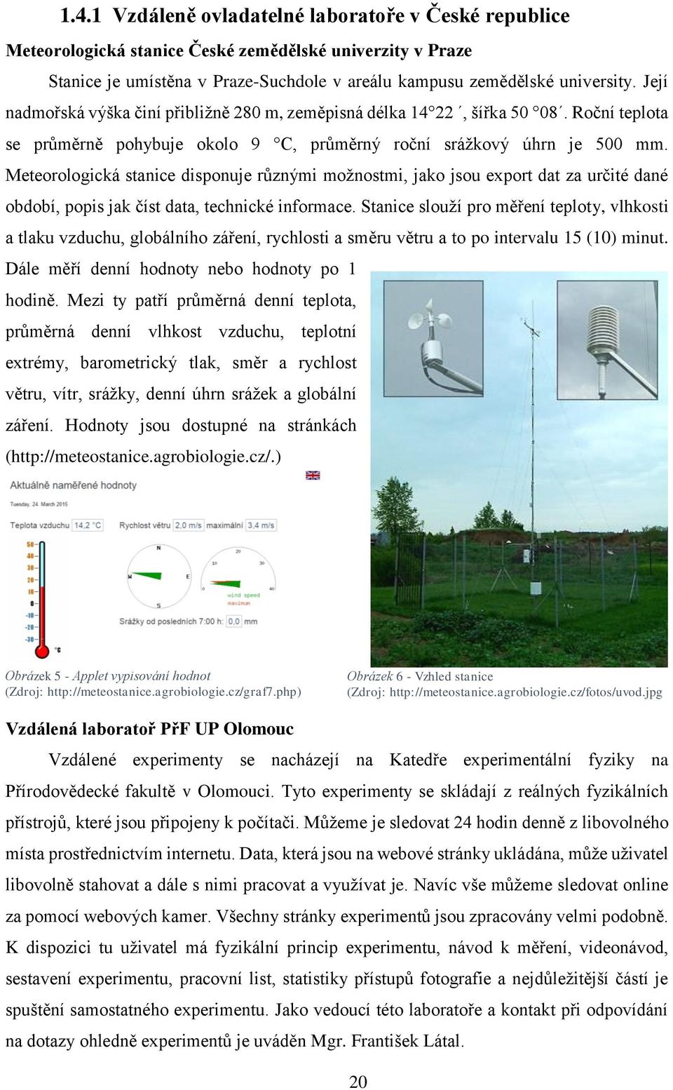 Meteorologická stanice disponuje různými možnostmi, jako jsou export dat za určité dané období, popis jak číst data, technické informace.