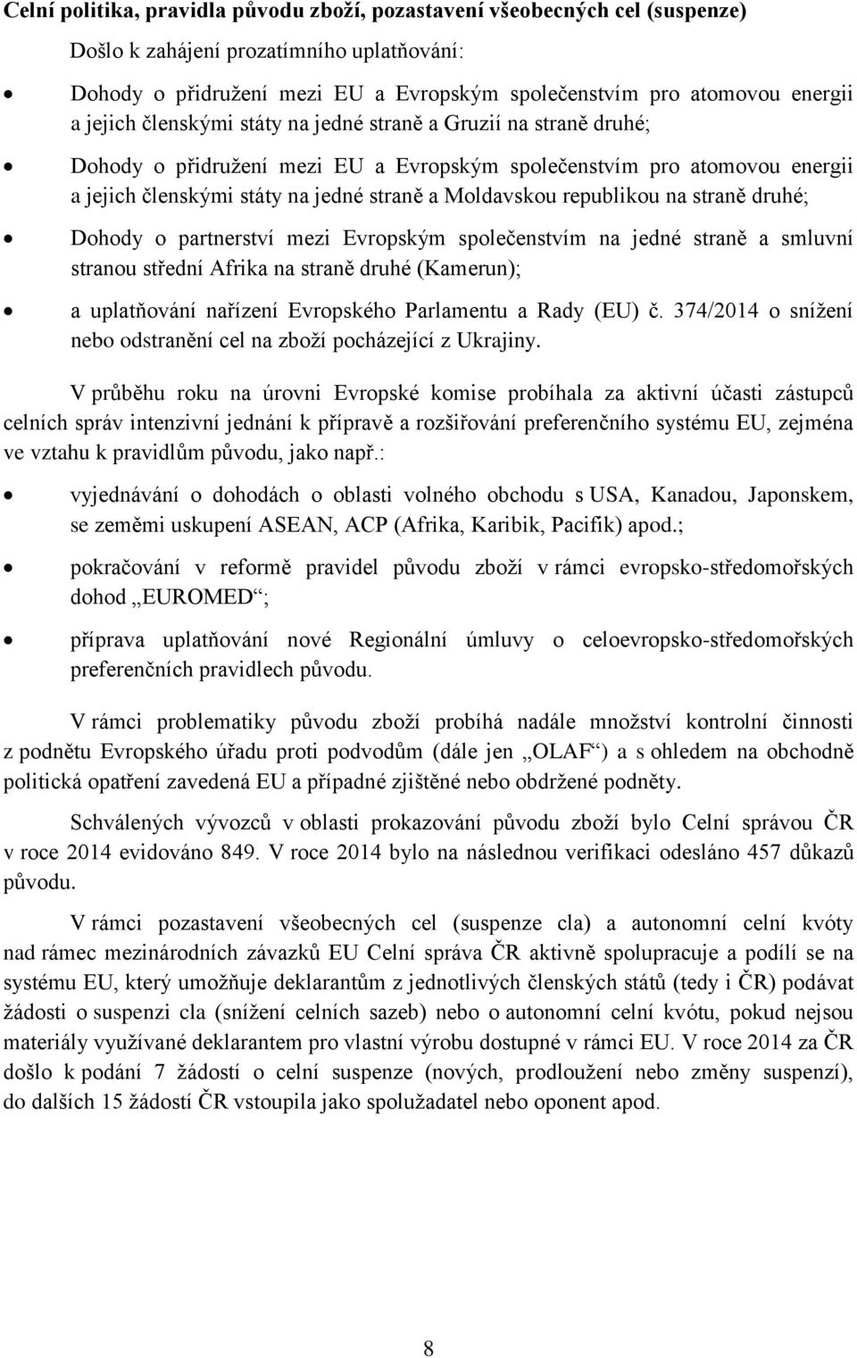 republikou na straně druhé; Dohody o partnerství mezi Evropským společenstvím na jedné straně a smluvní stranou střední Afrika na straně druhé (Kamerun); a uplatňování nařízení Evropského Parlamentu