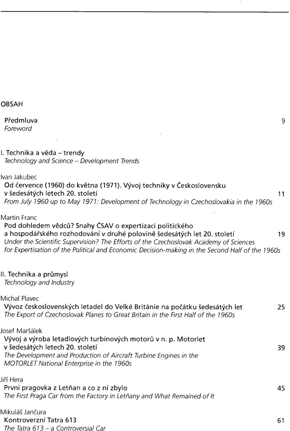 Snahy ČSAV o expertizaci politického a hospodářského rozhodování v druhé polovině šedesátých let 20. století 19 Under the Scientific Supervision?