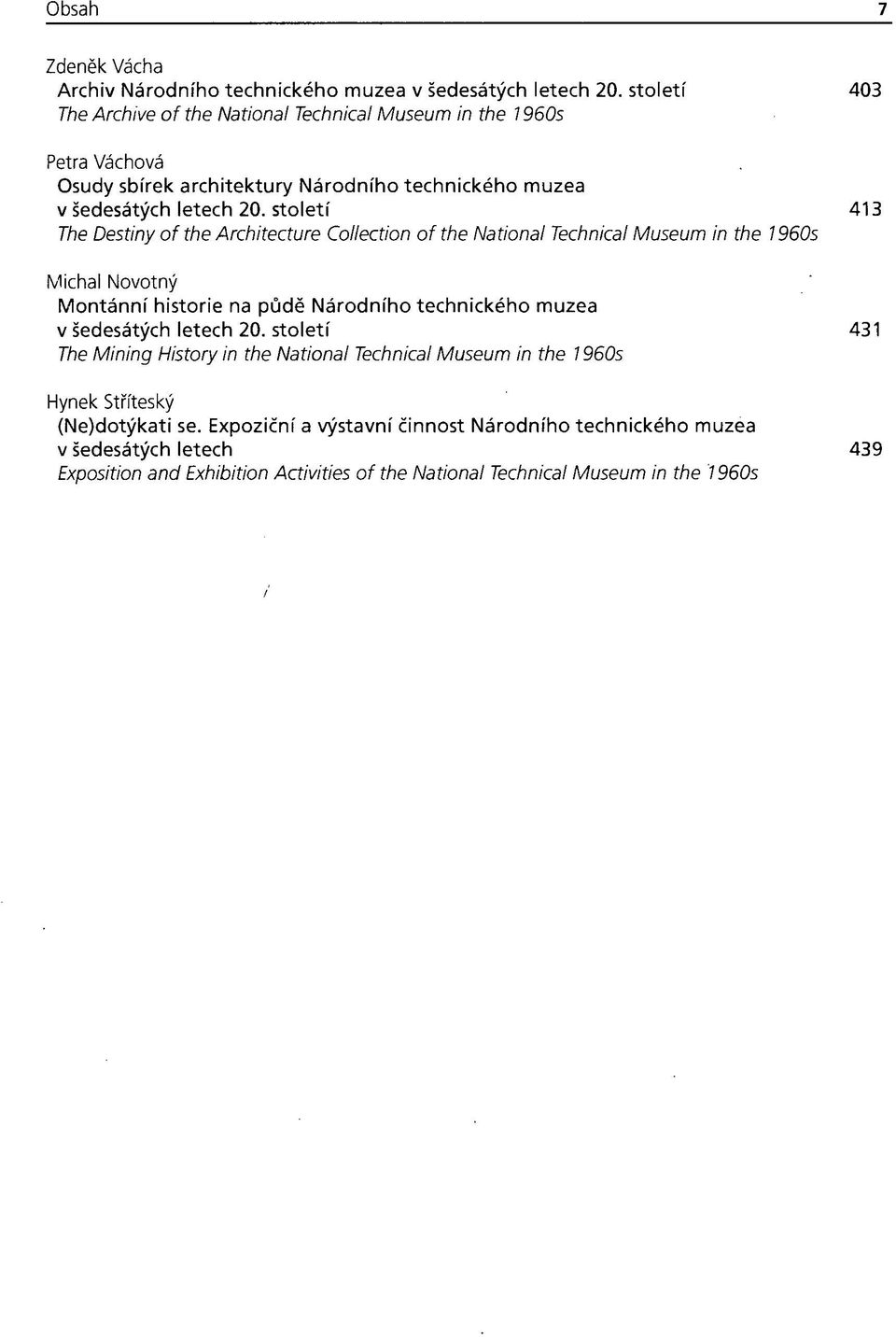 století 413 The Destiny of the Architecture Collection ofthe National Technical Museum in the 1960s Michal Novotný Montánní historie na půdě Národního technického muzea v