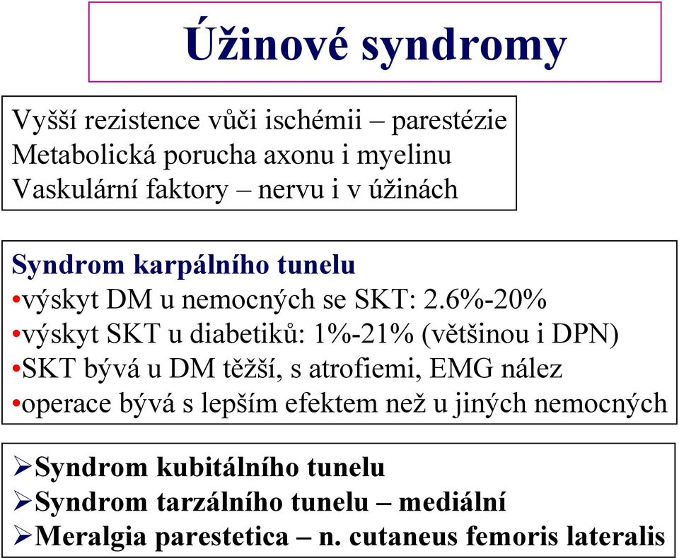 6%-20% výskyt SKT u diabetiků: 1%-21% (většinou i DPN) SKT bývá u DM těžší, s atrofiemi, EMG nález operace bývá s