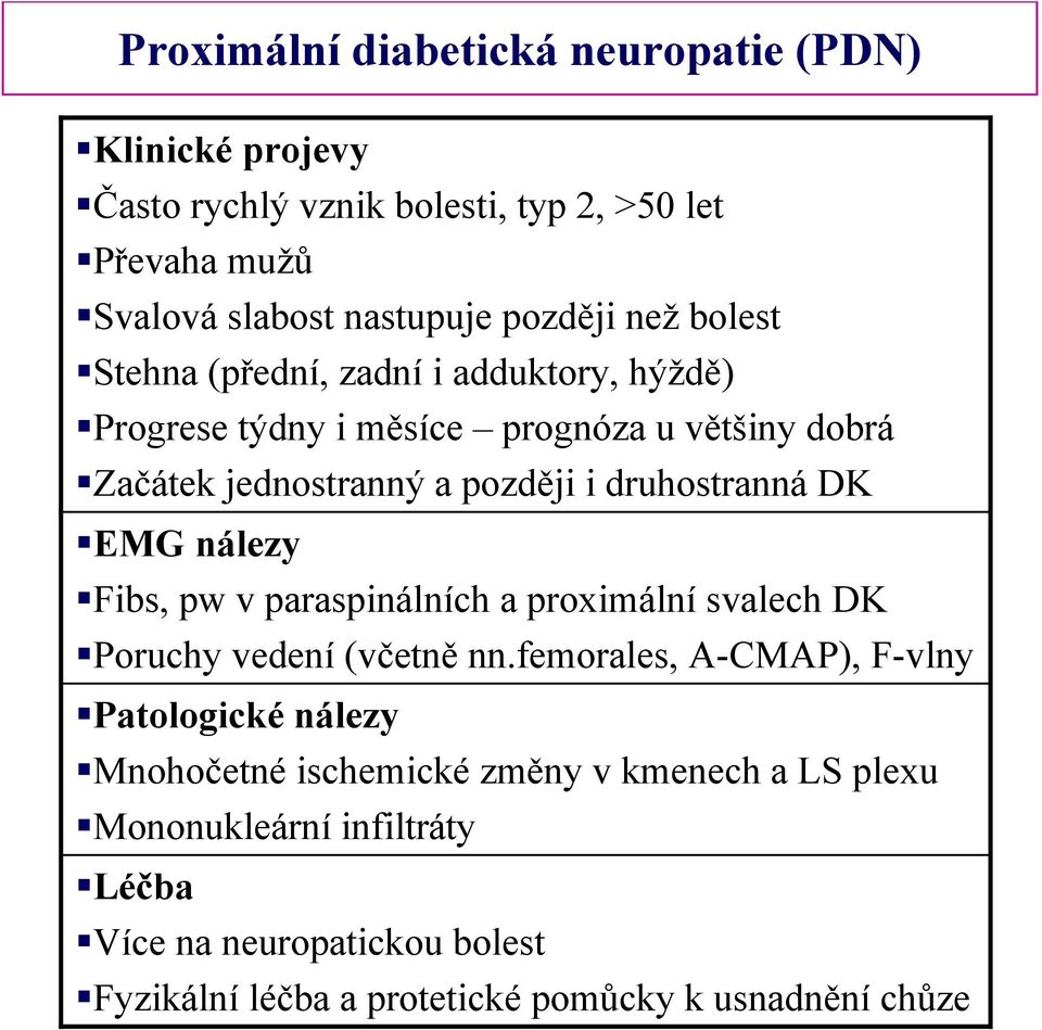 DK EMG nálezy Fibs, pw v paraspinálních a proximální svalech DK Poruchy vedení (včetně nn.