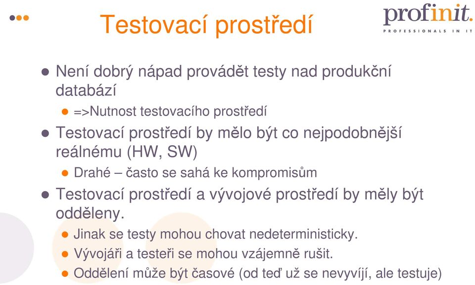 kompromisům Testovací prostředí a vývojové prostředí by měly být odděleny.