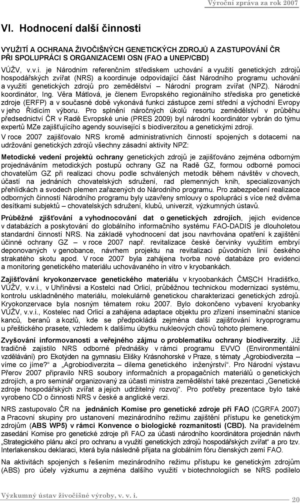 VYUŽITÍ A OCHRANA ŽIVOČIŠNÝCH GENETICKÝCH ZDROJŮ A ZASTUPOVÁNÍ ČR PŘI SPOLUPRÁCI S ORGANIZACEMI OSN (FAO a UNEP/CBD) VÚŽV, v.v.i.