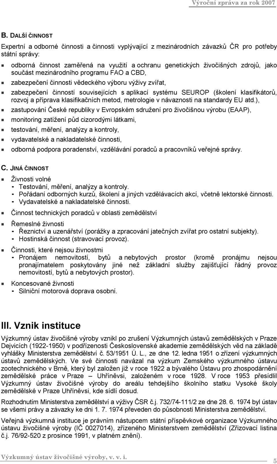 příprava klasifikačních metod, metrologie v návaznosti na standardy EU atd.