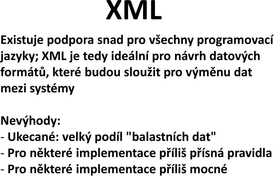 mezi systémy Nevýhody: - Ukecané: velký podíl "balastních dat" - Pro