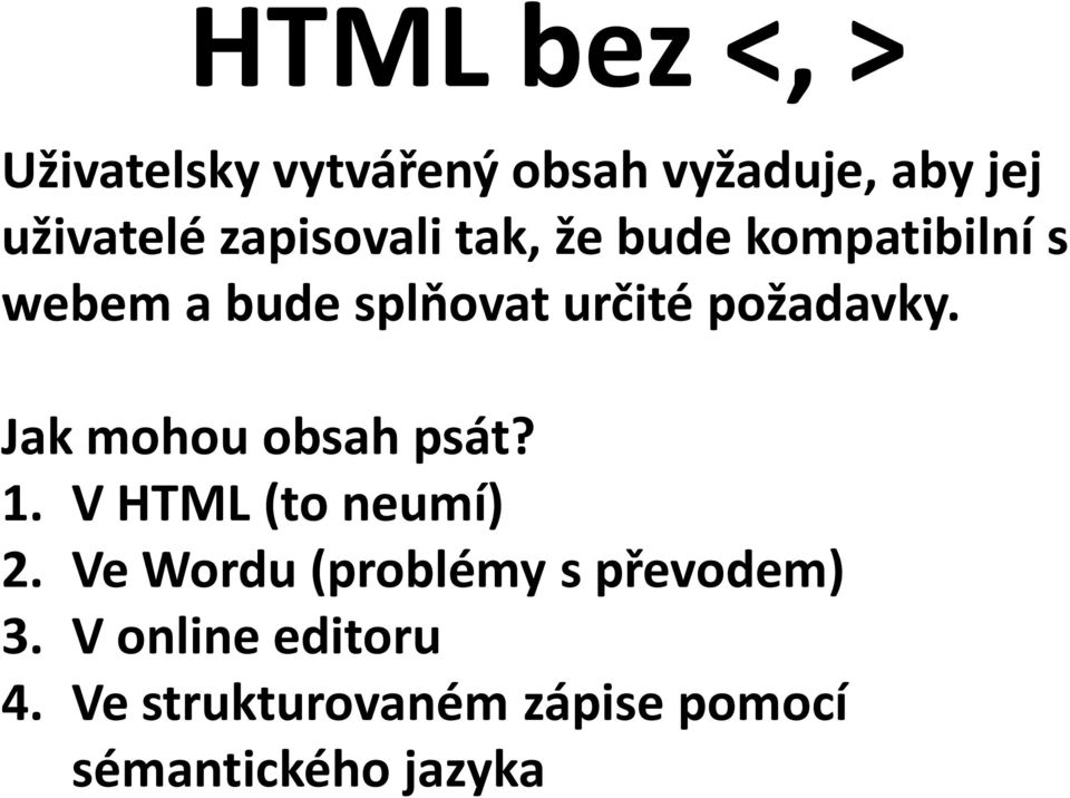 požadavky. Jak mohou obsah psát? 1. V HTML (to neumí) 2.