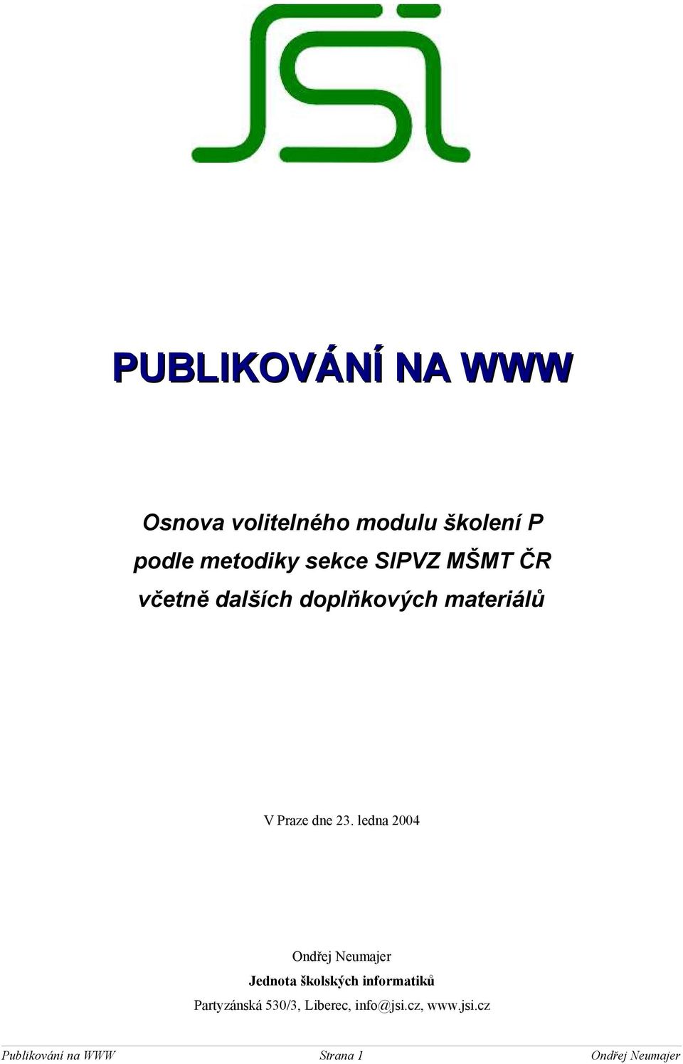 ledna 2004 Ondřej Neumajer Jednota školských informatiků Partyzánská