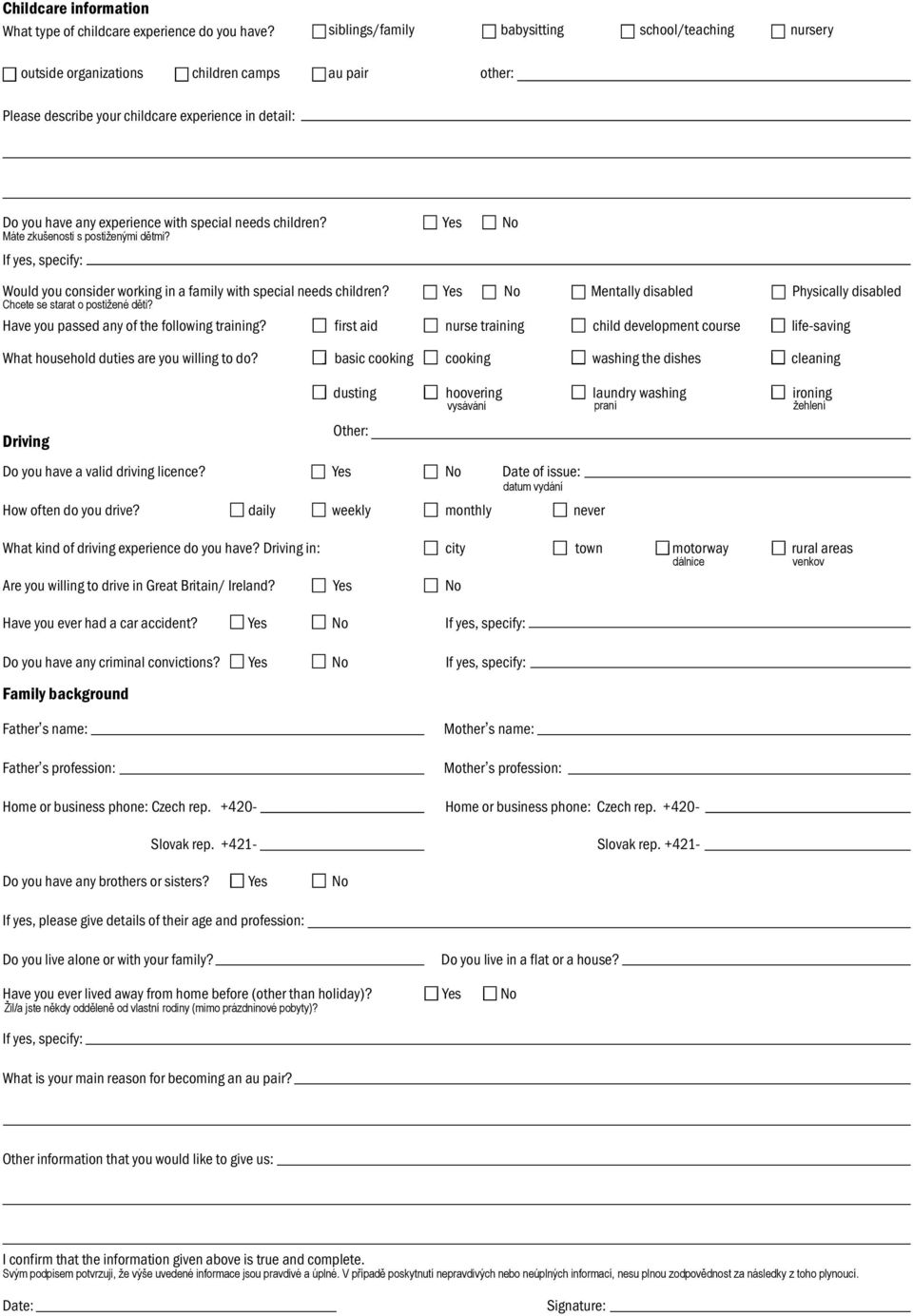 needs children? Yes No Máte zkušenosti s postiženými dětmi? If yes, specify: Would you consider working in a family with special needs children?