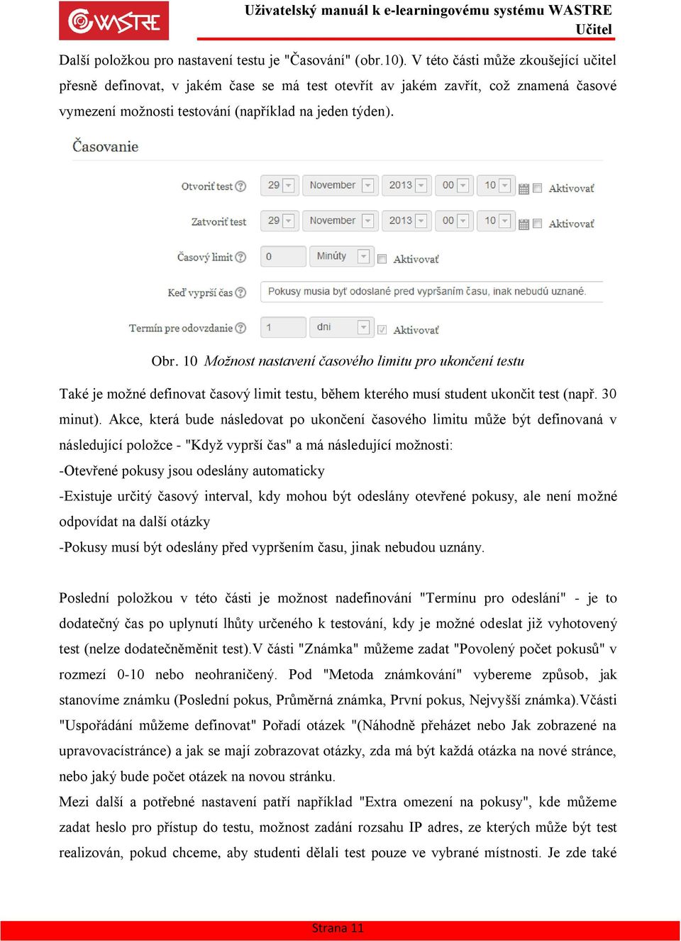 10 Možnost nastavení časového limitu pro ukončení testu Také je možné definovat časový limit testu, během kterého musí student ukončit test (např. 30 minut).