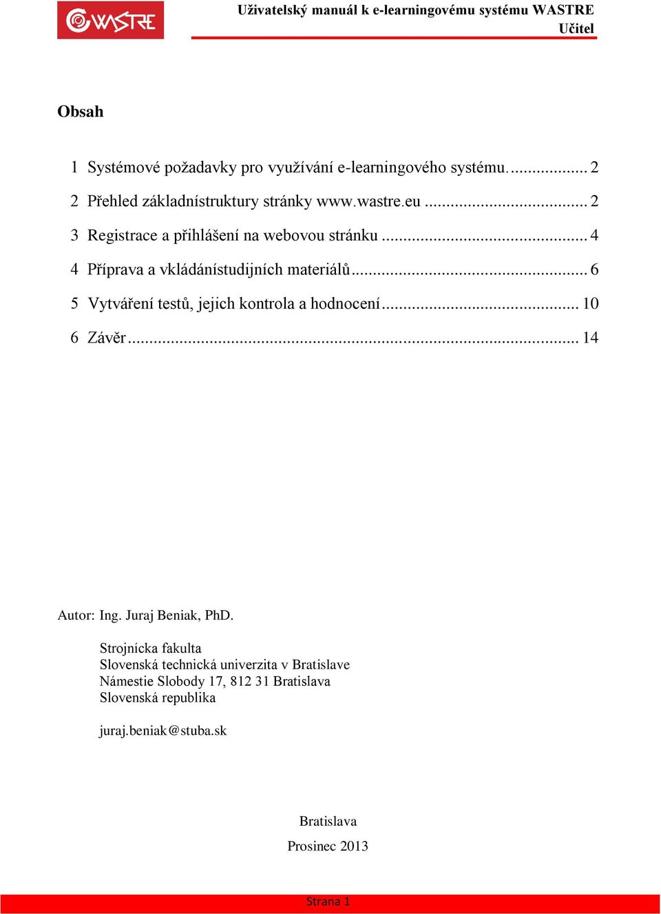 .. 6 5 Vytváření testů, jejich kontrola a hodnocení... 10 6 Závěr... 14 Autor: Ing. Juraj Beniak, PhD.