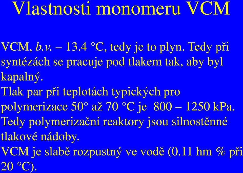 Tlak par při teplotách typických pro polymerizace 50 až 70 C je 800 1250 kpa.