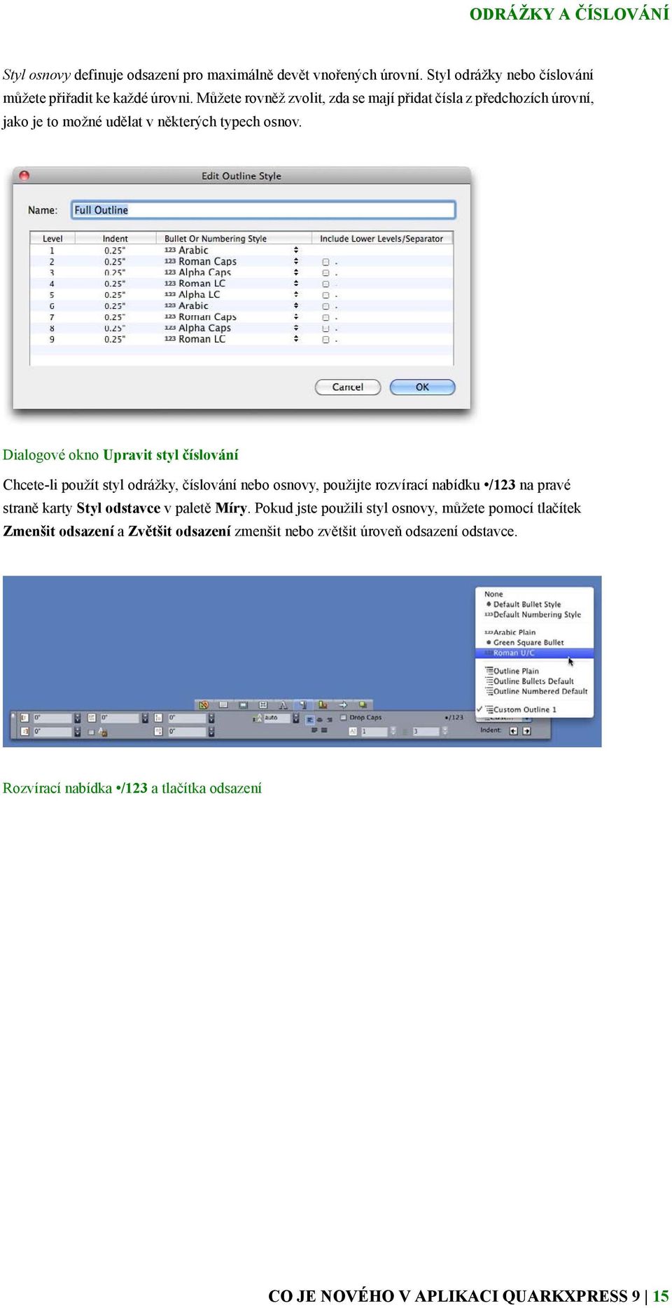 Dialogové okno Upravit styl číslování Chcete-li použít styl odrážky, číslování nebo osnovy, použijte rozvírací nabídku /123 na pravé straně karty Styl odstavce v