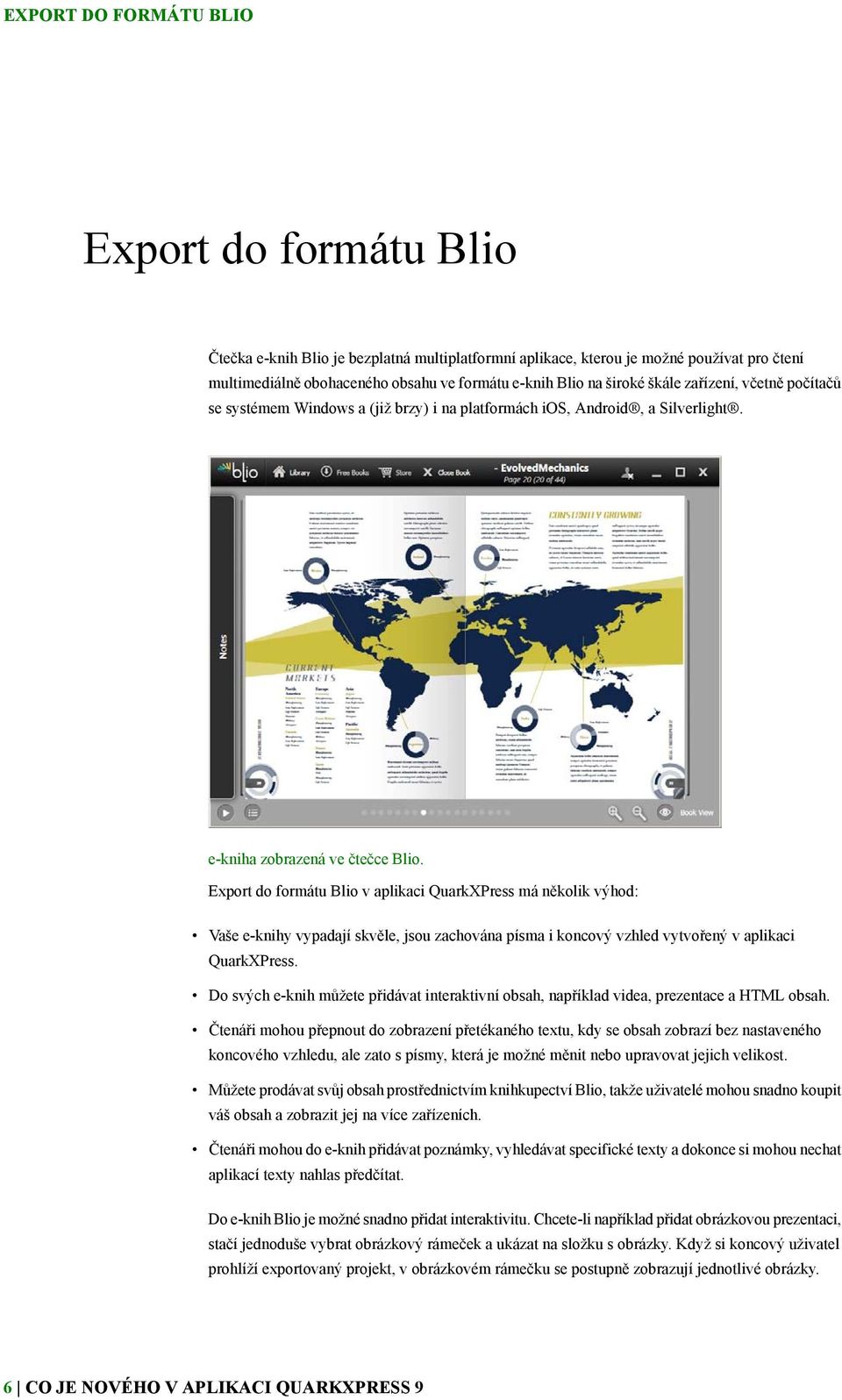 Export do formátu Blio v aplikaci QuarkXPress má několik výhod: Vaše e-knihy vypadají skvěle, jsou zachována písma i koncový vzhled vytvořený v aplikaci QuarkXPress.