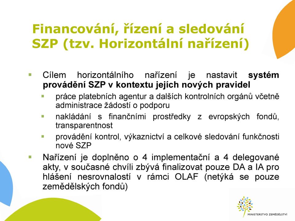 a dalších kontrolních orgánů včetně administrace žádostí o podporu nakládání s finančními prostředky z evropských fondů, transparentnost