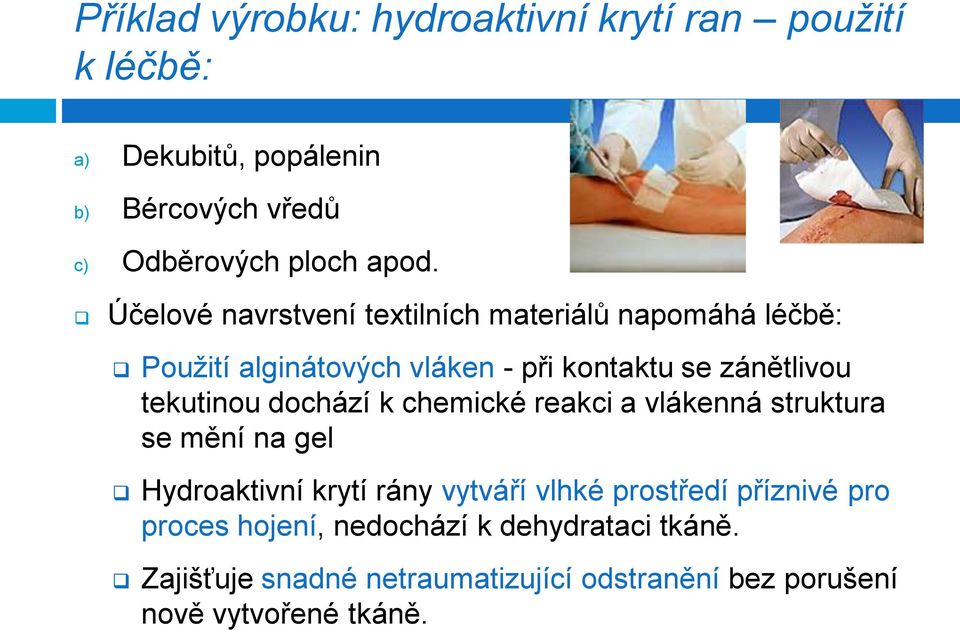 dochází k chemické reakci a vlákenná struktura se mění na gel Hydroaktivní krytí rány vytváří vlhké prostředí příznivé pro