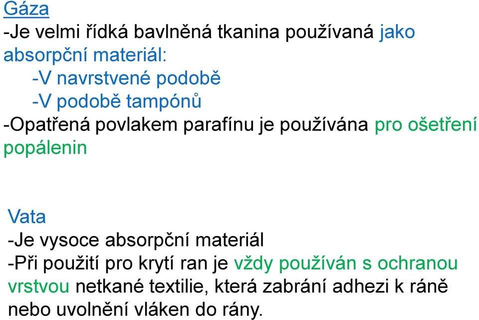 popálenin Vata -Je vysoce absorpční materiál -Při použití pro krytí ran je vždy